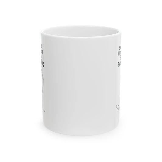 Because Wine Can't Solve Everything Ceramic Mug - Funny Coffee Cup