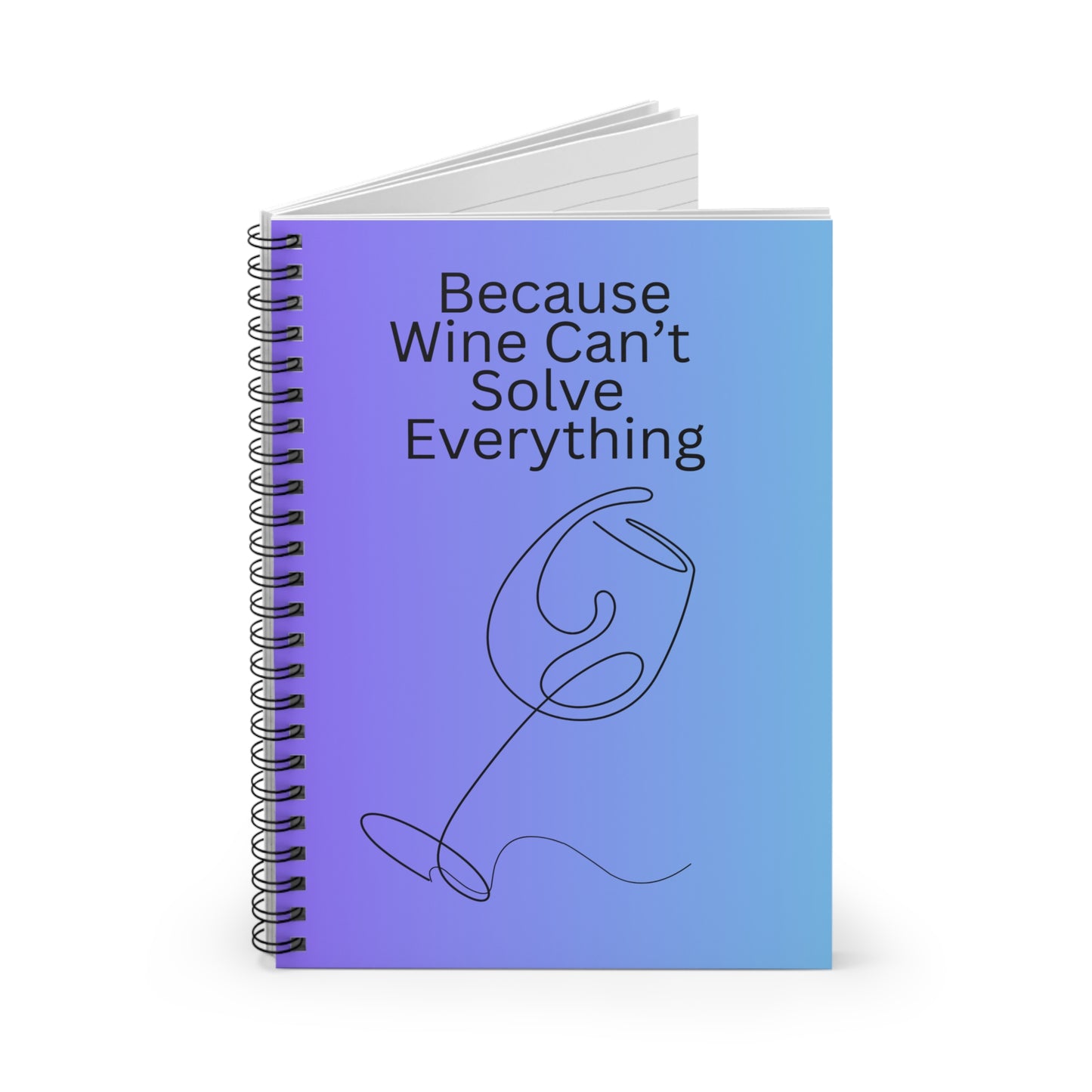 Because Wine Can't Solve Everything Spiral Notebook - Ruled Line