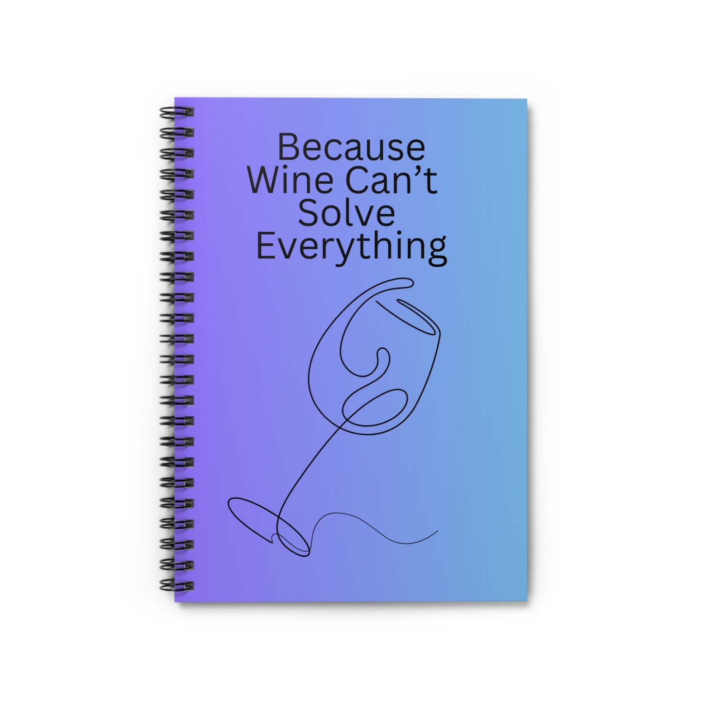 Because Wine Can't Solve Everything Spiral Notebook - Ruled Line