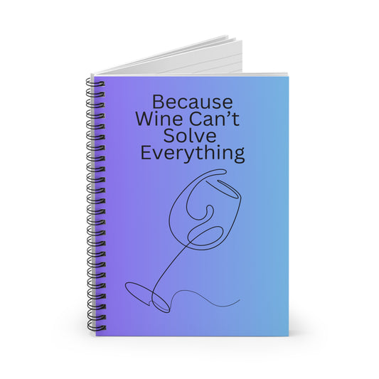 Because Wine Can't Solve Everything Spiral Notebook - Ruled Line